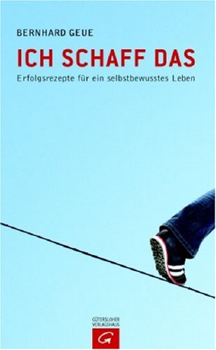 Ich schaff das: Erfolgsrezepte für ein selbstbewusstes Leben Ich schaff das: Erfolgsrezepte für ein selbstbewusstes Leben