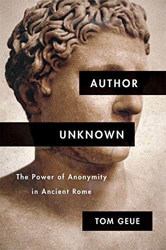 Author Unknown: The Power of Anonymity in Ancient Rome von Harvard University Press