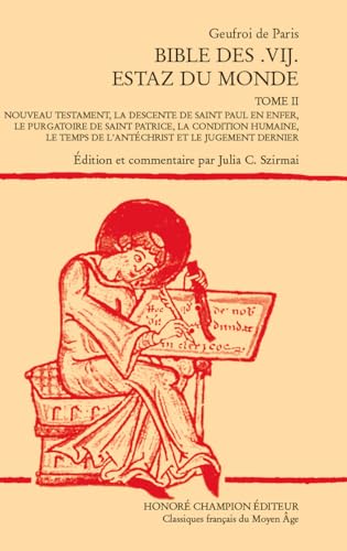 Bible des .vij. estaz du monde. Tome II : Nouveau Testament, la Descente de Saint Paul en enfer, Le Purgatoire de saint Patrice, la Condition Humaine, ... en enfer, le Purgatoire de saint Patrice, ... von Champion