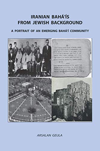 IRANIAN BAHA'IS FROM JEWISH BACKGROUND: A PORTRAIT OF AN EMERGING BAHA'I COMMUNITY