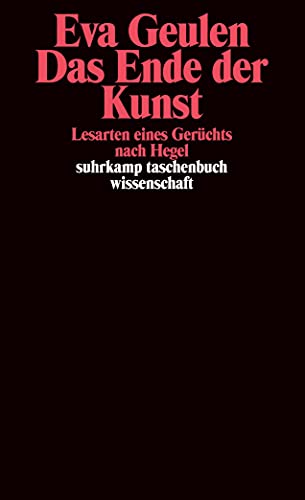Das Ende der Kunst: Lesarten eines Gerüchts nach Hegel (suhrkamp taschenbuch wissenschaft)