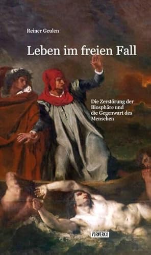 Leben im freien Fall: Die Zerstörung der Biosphäre und die Gegenwart des Menschen: Die Zersto¨rung der Biospha¨re und die Gegenwart des Menschen