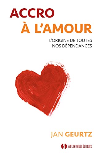 Accro à l'amour: L'origine de toutes nos dépendances von SYNCHRONIQUE