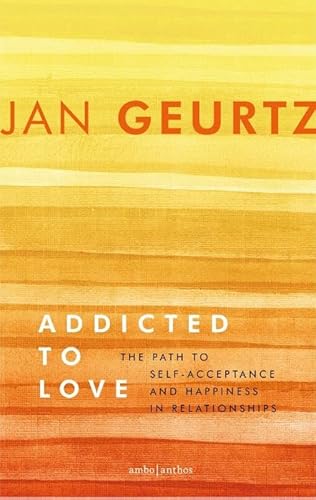 Addicted to love: the path to self-acceptance and happiness in relationships von Ambo|Anthos