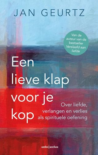 Een lieve klap voor je kop: over liefde, verlangen en verlies als spirituele oefening von Ambo|Anthos