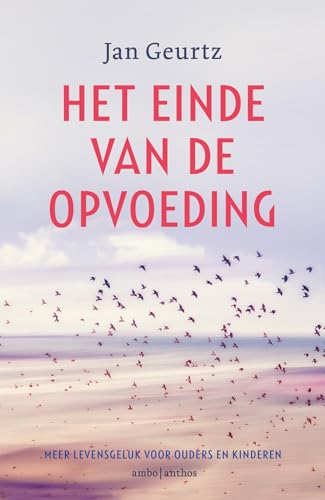 Het einde van de opvoeding: meer levensgeluk voor ouders en kinderen von Ambo|Anthos