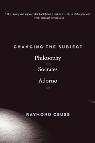 Changing the Subject: Philosophy from Socrates to Adorno von Harvard University Press