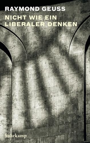 Nicht wie ein Liberaler denken von Suhrkamp Verlag AG