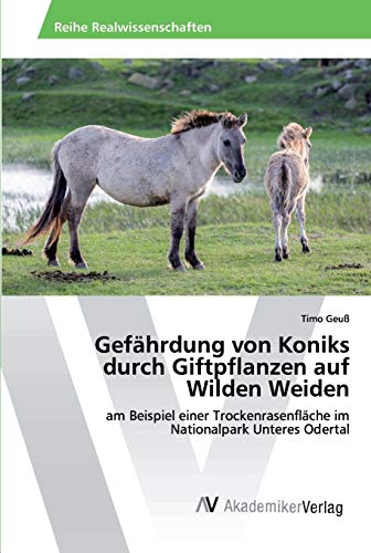 Gefährdung von Koniks durch Giftpflanzen auf Wilden Weiden: am Beispiel einer Trockenrasenfläche im Nationalpark Unteres Odertal