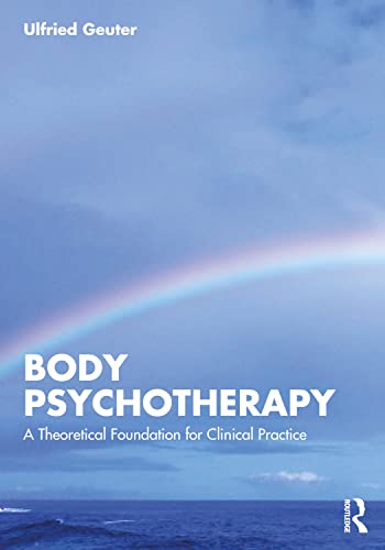 Body Psychotherapy: A Theoretical Foundation for Clinical Practice von Routledge