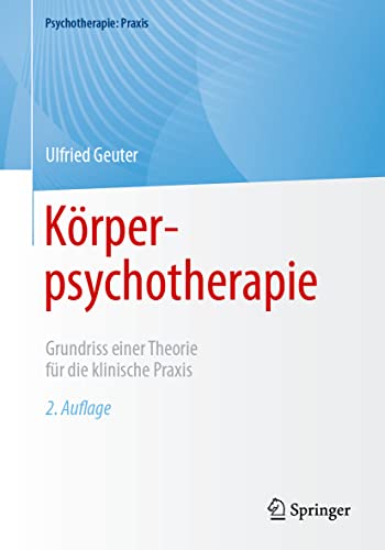 Körperpsychotherapie: Grundriss einer Theorie für die klinische Praxis (Psychotherapie: Praxis)