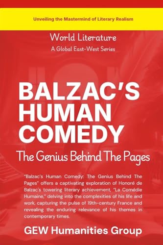 Balzac's Human Comedy: The Genius Behind The Pages (World Literature, Band 1) von Global East-West (London)