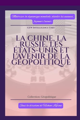 La Chine, la Russie, les États-Unis et l'avenir de la géopolitique La Chine, la Russie, les États-Unis et l'avenir de la géopolitique von Global East-West (London)