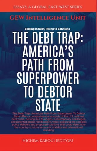 The Debt Trap: America's Path From Superpower To Debtor State (Essays) von Global East-West (London)