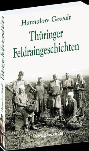 Thüringer Feldraingeschichten: Erinnerungen an Thüringen von Verlag Rockstuhl
