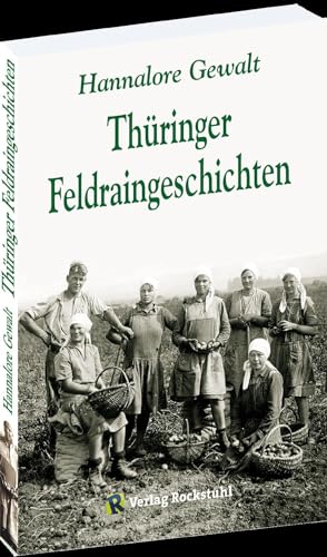 Thüringer Feldraingeschichten: Erinnerungen an Thüringen von VERLAG ROCKSTUHL