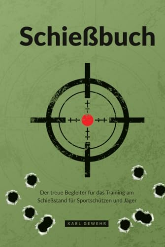Schießbuch: Der treue Begleiter für das Training am Schießstand für Sportschützen und Jäger von Karl Wegehr