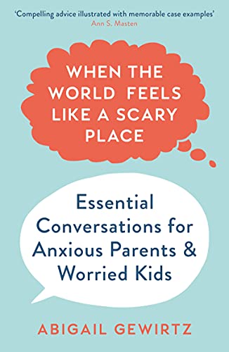 When the World Feels Like a Scary Place: Essential Conversations for Anxious Parents and Worried Kids von Profile Books