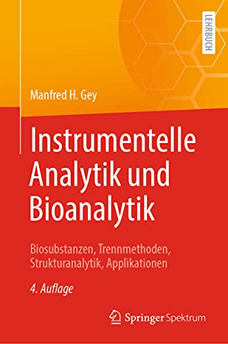 Instrumentelle Analytik und Bioanalytik: Biosubstanzen, Trennmethoden, Strukturanalytik, Applikationen (Springer-Lehrbuch) von Springer