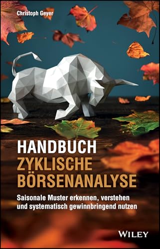 Handbuch Zyklische Börsenanalyse: Saisonale Muster erkennen, verstehen und systematisch gewinnbringend nutzen Handbuch Zyklische Börsenanalyse: Saisonale Muster erkennen, verstehen und systematisch gewinnbringend nutzen von Wiley-VCH