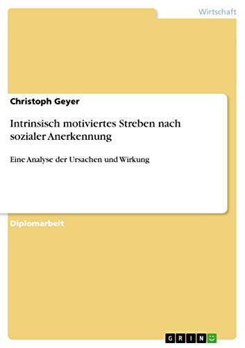 Intrinsisch motiviertes Streben nach sozialer Anerkennung: Eine Analyse der Ursachen und Wirkung