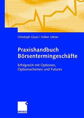 Praxishandbuch Börsentermingeschäfte (German Edition): Erfolgreich mit Optionen, Optionsscheinen und Futures