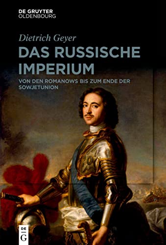 Das russische Imperium: Von den Romanows bis zum Ende der Sowjetunion von De Gruyter Oldenbourg