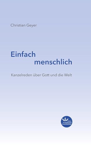 Einfach menschlich: Kanzelreden über Gott und die Welt von Evangelischer Verlag Stuttgart