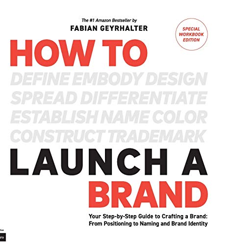 How to Launch a Brand - SPECIAL WORKBOOK EDITION (2nd Edition): Your Step-by-Step Guide to Crafting a Brand: From Positioning to Naming And Brand Identity