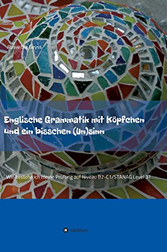 Englische Grammatik mit Köpfchen und ein bisschen (Un)sinn: Wie bestehe ich meine Prüfung auf Niveau B2-C1/STANAG Level 3? von tredition
