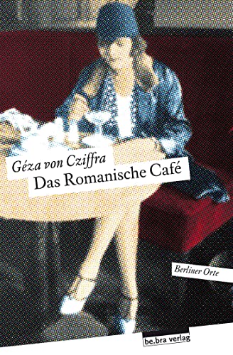 Das Romanische Café: Herausgegeben von Ingrid Feix (Berliner Orte)