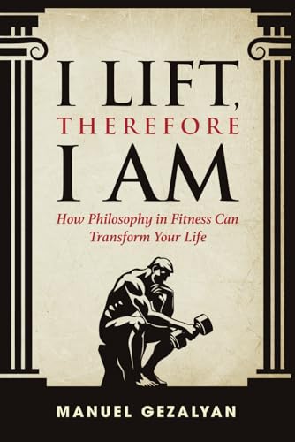 I Lift Therefore I am: How Philosophy in Fitness Can Transform Your Life von Identity Publications