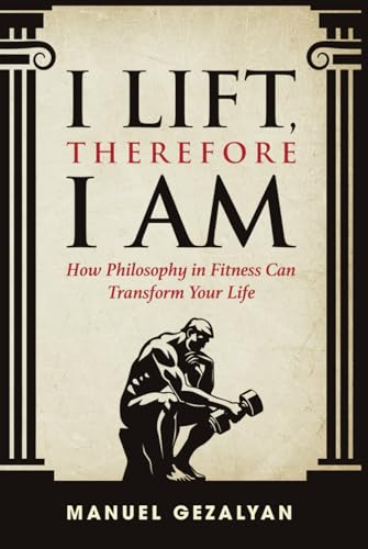 I Lift Therefore I am: How Philosophy in Fitness Can Transform Your Life von Identity Publications