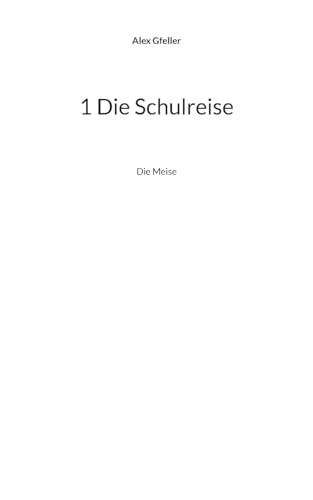 1 Die Schulreise: Die Meise 1 Die Schulreise: Die Meise von BoD – Books on Demand