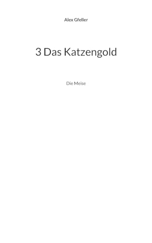 3 Das Katzengold: Die Meise von BoD – Books on Demand