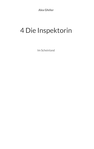 4 Die Inspektorin: Im Scheinland 4 Die Inspektorin: Im Scheinland von BoD – Books on Demand
