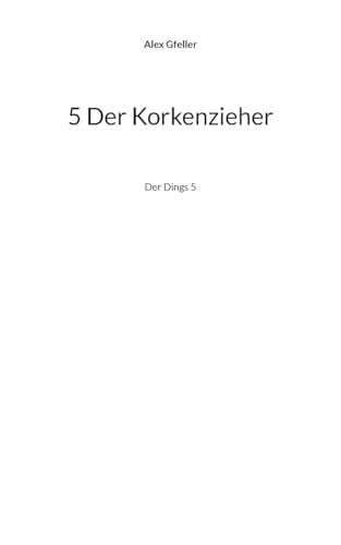 5 Der Korkenzieher: Der Dings 5 von BoD – Books on Demand