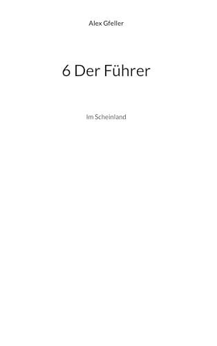 6 Der Führer: Im Scheinland 6 Der Führer: Im Scheinland von BoD – Books on Demand