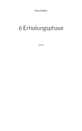 6 Erholungsphase: Suite 6 Erholungsphase: Suite von BoD – Books on Demand