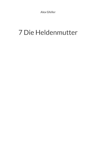 7 Die Heldenmutter 7 Die Heldenmutter von BoD – Books on Demand