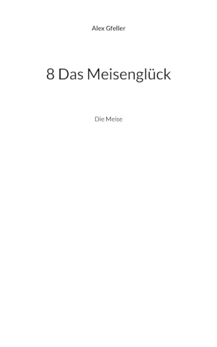 8 Das Meisenglück: Die Meise 8 Das Meisenglück: Die Meise von BoD – Books on Demand