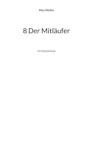 8 Der Mitläufer: Im Scheinland 8 Der Mitläufer: Im Scheinland von BoD – Books on Demand