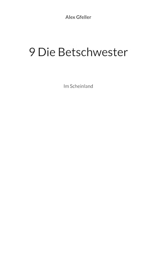 9 Die Betschwester: Im Scheinland 9 Die Betschwester: Im Scheinland von BoD – Books on Demand