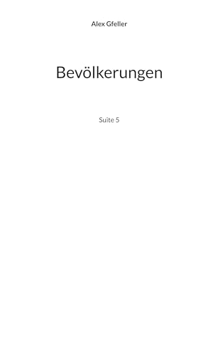 Bevölkerungen: Suite 5 Bevölkerungen: Suite 5 von BoD – Books on Demand