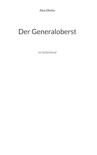 Der Generaloberst: Im Scheinland Der Generaloberst: Im Scheinland von BoD – Books on Demand