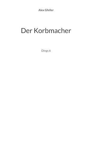 Der Korbmacher: Dings 6 (Der Dings) von BoD – Books on Demand