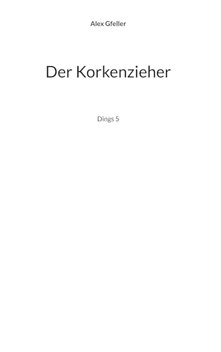 Der Korkenzieher: Dings 5 (Der Dings) von BoD – Books on Demand