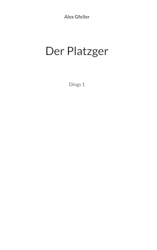 Der Platzger: Dings 1 Der Platzger: Dings 1 von BoD – Books on Demand