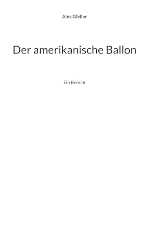Der amerikanische Ballon: Ein Bericht Der amerikanische Ballon: Ein Bericht