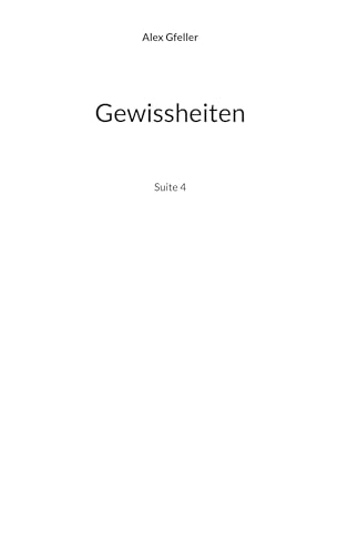 Gewissheiten: Suite 4 Gewissheiten: Suite 4 von BoD – Books on Demand